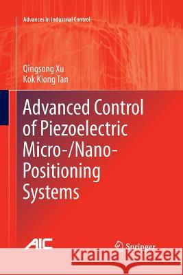 Advanced Control of Piezoelectric Micro-/Nano-Positioning Systems Qingsong Xu Kok Kiong Tan 9783319368320 Springer