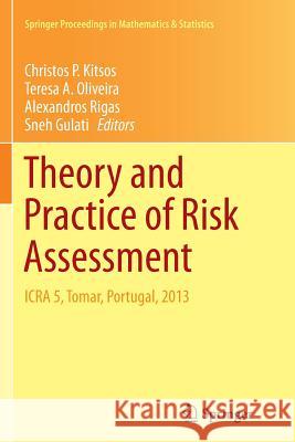 Theory and Practice of Risk Assessment: Icra 5, Tomar, Portugal, 2013 Kitsos, Christos P. 9783319368351 Springer