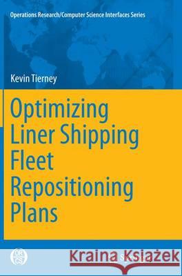 Optimizing Liner Shipping Fleet Repositioning Plans Kevin Tierney 9783319368412 Springer