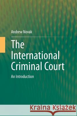 The International Criminal Court: An Introduction Novak, Andrew 9783319368436 Springer