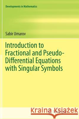Introduction to Fractional and Pseudo-Differential Equations with Singular Symbols Sabir Umarov 9783319368467 Springer