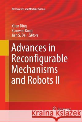 Advances in Reconfigurable Mechanisms and Robots II Xilun Ding Xianwen Kong Jian S. Dai 9783319368498 Springer