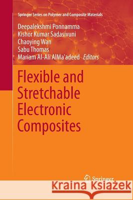 Flexible and Stretchable Electronic Composites Deepalekshmi Ponnamma Kishor Kumar Sadasivuni Chaoying Wan 9783319368566 Springer