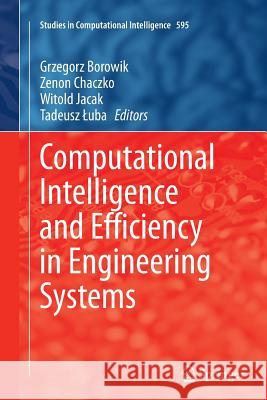 Computational Intelligence and Efficiency in Engineering Systems Grzegorz Borowik Zenon Chaczko Witold Jacak 9783319368597