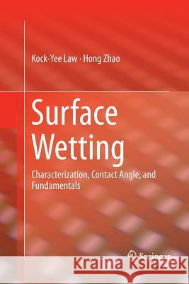 Surface Wetting: Characterization, Contact Angle, and Fundamentals Law, Kock-Yee 9783319368627 Springer