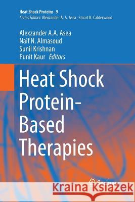 Heat Shock Protein-Based Therapies Alexzander A. A. Asea Naif N. Almasoud Sunil Krishnan 9783319368719