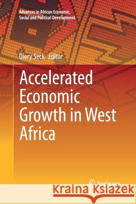 Accelerated Economic Growth in West Africa Diery Seck 9783319368733 Springer