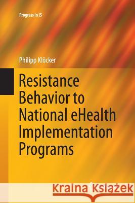 Resistance Behavior to National Ehealth Implementation Programs Klöcker, Philipp 9783319368757 Springer