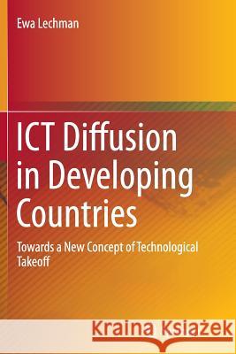 Ict Diffusion in Developing Countries: Towards a New Concept of Technological Takeoff Lechman, Ewa 9783319368764