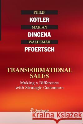 Transformational Sales: Making a Difference with Strategic Customers Kotler, Philip 9783319368788