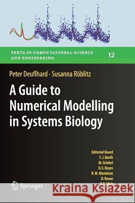 A Guide to Numerical Modelling in Systems Biology Peter Deuflhard Susanna Roblitz 9783319368825 Springer