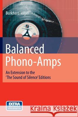 Balanced Phono-Amps: An Extension to the 'The Sound of Silence' Editions Vogel, Burkhard 9783319368900