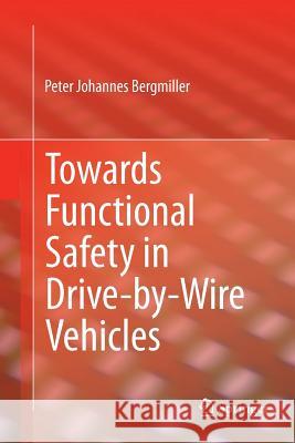 Towards Functional Safety in Drive-By-Wire Vehicles Bergmiller, Peter Johannes 9783319368931 Springer