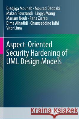 Aspect-Oriented Security Hardening of UML Design Models Djedjiga Mouheb Mourad Debbabi Makan Pourzandi 9783319368948