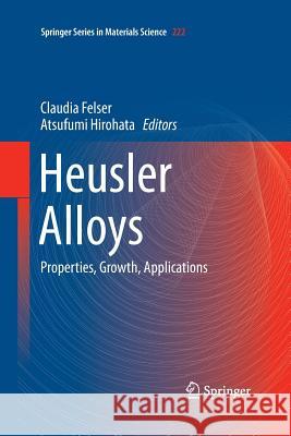 Heusler Alloys: Properties, Growth, Applications Felser, Claudia 9783319368955 Springer