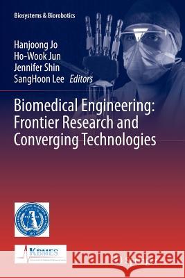 Biomedical Engineering: Frontier Research and Converging Technologies Hanjoong Jo Ho-Wook Jun Jennifer Shin 9783319368993