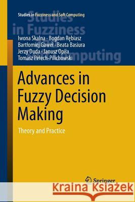 Advances in Fuzzy Decision Making: Theory and Practice Skalna, Iwona 9783319369006 Springer