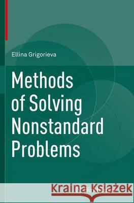 Methods of Solving Nonstandard Problems Ellina Grigorieva 9783319369013 Birkhauser