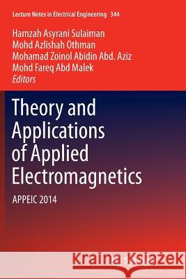 Theory and Applications of Applied Electromagnetics: Appeic 2014 Sulaiman, Hamzah Asyrani 9783319369020 Springer