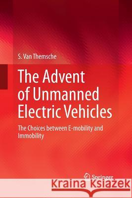 The Advent of Unmanned Electric Vehicles: The Choices Between E-Mobility and Immobility Van Themsche, S. 9783319369273 Springer