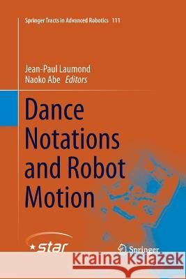 Dance Notations and Robot Motion Jean-Paul Laumond Naoko Abe 9783319369327 Springer