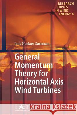 General Momentum Theory for Horizontal Axis Wind Turbines Jens Nrkr Srensen 9783319369334 Springer