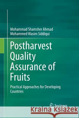 Postharvest Quality Assurance of Fruits: Practical Approaches for Developing Countries Ahmad, Mohammad Shamsher 9783319369549 Springer