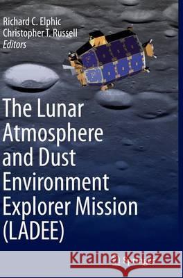 The Lunar Atmosphere and Dust Environment Explorer Mission (Ladee) Elphic, Richard C. 9783319369631 Springer