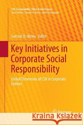 Key Initiatives in Corporate Social Responsibility: Global Dimension of Csr in Corporate Entities Idowu, Samuel O. 9783319369723