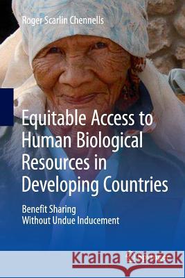 Equitable Access to Human Biological Resources in Developing Countries: Benefit Sharing Without Undue Inducement Chennells, Roger Scarlin 9783319369747
