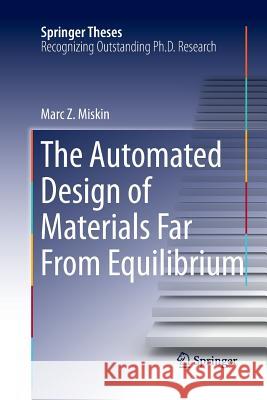 The Automated Design of Materials Far from Equilibrium Miskin, Marc Z. 9783319369839 Springer