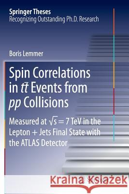 Spin Correlations in Tt Events from Pp Collisions: Measured at √s = 7 TeV in the Lepton+jets Final State with the Atlas Detector Lemmer, Boris 9783319369891 Springer