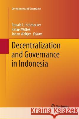Decentralization and Governance in Indonesia Ronald L. Holzhacker Rafael Wittek Johan Woltjer 9783319369952