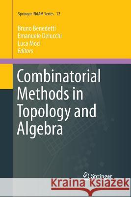 Combinatorial Methods in Topology and Algebra Bruno Benedetti Emanuele Delucchi Luca Moci 9783319369983 Springer