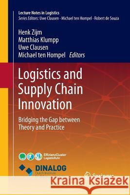 Logistics and Supply Chain Innovation: Bridging the Gap Between Theory and Practice Zijm, Henk 9783319370019 Springer
