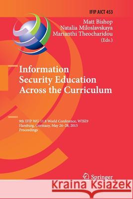 Information Security Education Across the Curriculum: 9th Ifip Wg 11.8 World Conference, Wise 9, Hamburg, Germany, May 26-28, 2015, Proceedings Bishop, Matt 9783319370033 Springer