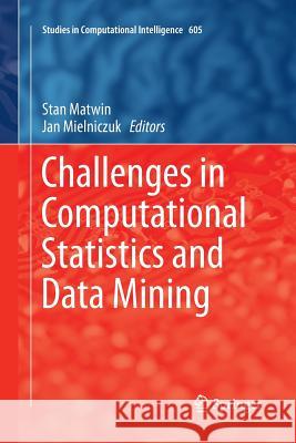 Challenges in Computational Statistics and Data Mining Stan Matwin Jan Mielniczuk 9783319370088
