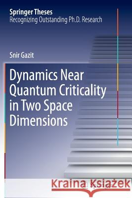Dynamics Near Quantum Criticality in Two Space Dimensions Snir Gazit 9783319370149 Springer
