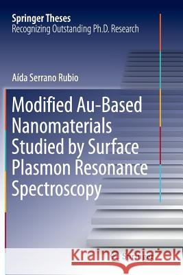 Modified Au-Based Nanomaterials Studied by Surface Plasmon Resonance Spectroscopy Aida Serrano Rubio 9783319370163 Springer