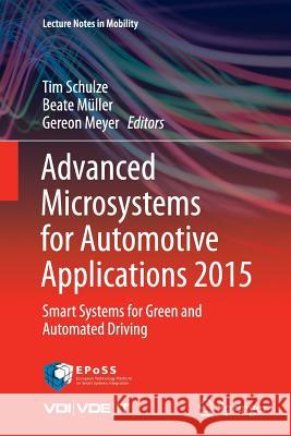 Advanced Microsystems for Automotive Applications 2015: Smart Systems for Green and Automated Driving Schulze, Tim 9783319370187