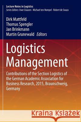 Logistics Management: Contributions of the Section Logistics of the German Academic Association for Business Research, 2015, Braunschweig, G Mattfeld, Dirk 9783319370194