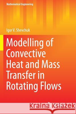 Modelling of Convective Heat and Mass Transfer in Rotating Flows Igor V. Shevchuk 9783319370231 Springer