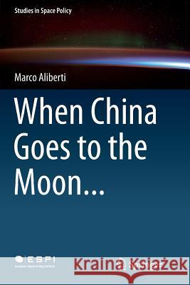 When China Goes to the Moon... Marco Aliberti 9783319370262