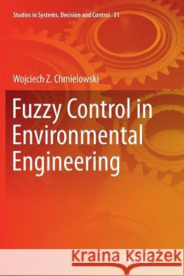 Fuzzy Control in Environmental Engineering Wojciech Chmielowski 9783319370293 Springer