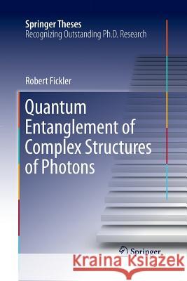 Quantum Entanglement of Complex Structures of Photons Robert Fickler 9783319370378 Springer