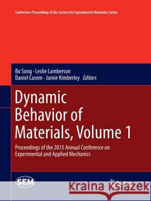 Dynamic Behavior of Materials, Volume 1: Proceedings of the 2015 Annual Conference on Experimental and Applied Mechanics Song, Bo 9783319370392