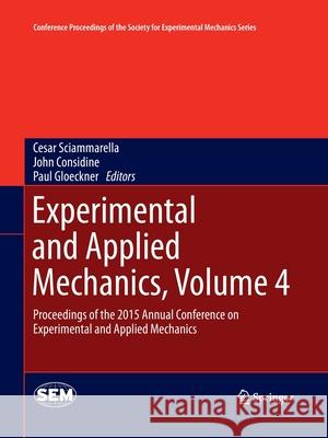 Experimental and Applied Mechanics, Volume 4: Proceedings of the 2015 Annual Conference on Experimental and Applied Mechanics Sciammarella, Cesar 9783319370408
