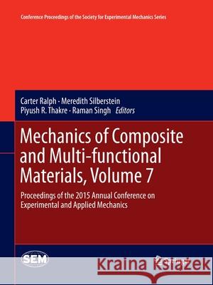Mechanics of Composite and Multi-Functional Materials, Volume 7: Proceedings of the 2015 Annual Conference on Experimental and Applied Mechanics Ralph, Carter 9783319370422 Springer