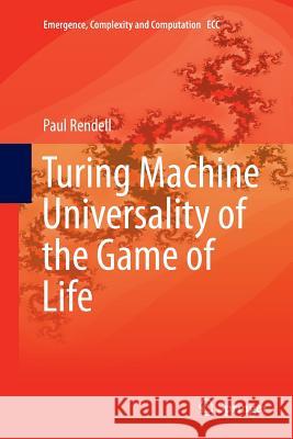 Turing Machine Universality of the Game of Life Paul Rendell 9783319370446 Springer