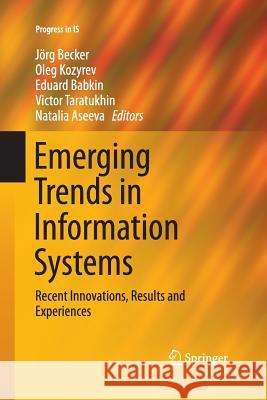 Emerging Trends in Information Systems: Recent Innovations, Results and Experiences Becker, Jörg 9783319370514 Springer